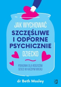 JAK WYCHOWAĆ SZCZĘŚLIWE I ODPORNE PSYCHICZNIE..