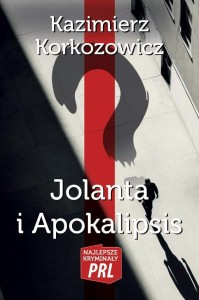 JOLANTA I APOKALIPSIS, KAZIMIERZ KORKOZOWICZ