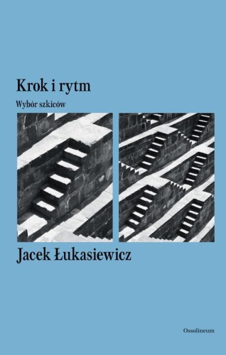 Krok i rytm. Wybór szkiców, Jacek Łukasiewicz