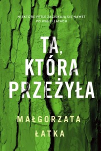 TA, KTÓRA PRZEŻYŁA, MAŁGORZATA ŁATKA