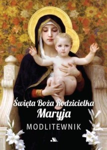 ŚWIĘTA BOŻA RODZICIELKA MARYJA. MODLITEWNIK
