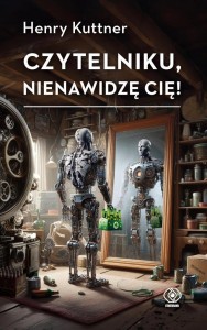 CZYTELNIKU, NIENAWIDZĘ CIĘ!, HENRY KUTTNER