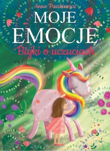 Moje emocje. Bajki o uczuciach, Anna Paszkiewicz