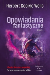 OPOWIADANIA FANTASTYCZNE T.3, HERBERT GEORGE WELLS