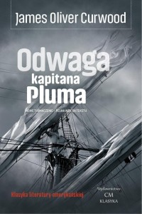 ODWAGA KAPITANA PLUMA, JAMES OLIVER CURWOOD