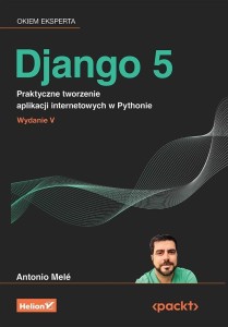 DJANGO 5. PRAKTYCZNE TWORZENIE APLIKACJI...