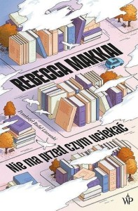 NIE MA PRZED CZYM UCIEKAĆ, REBECCA MAKKAI