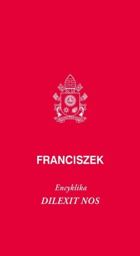 Dilexit nos. Encyklika o miłości ludzkiej...