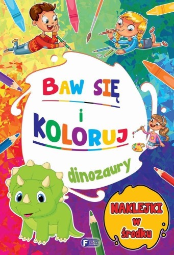 Baw się i koloruj. Dinozaury, praca zbiorowa