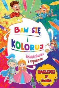 BAW SIĘ I KOLORUJ. KSIĘŻNICZKI I RYCERZE