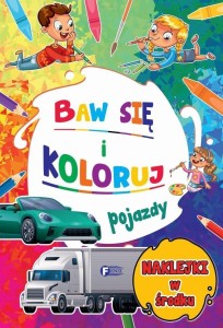 BAW SIĘ I KOLORUJ. POJAZDY, PRACA ZBIOROWA