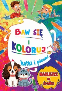 BAW SIĘ I KOLORUJ. KOTKI I PIESKI, PRACA ZBIOROWA