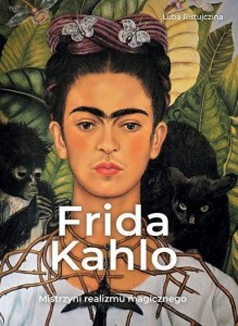 FRIDA KHALO. MISTRZYNI REALIZMU MAGICZNEGO