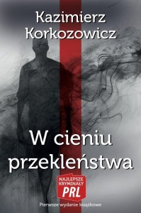 W CIENIU PRZEKLEŃSTWA, KAZIMIERZ KORKOZOWICZ