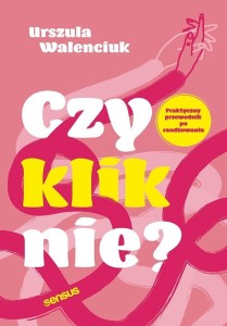 CZY KLIKNIE? PRAKTYCZNY PRZEWODNIK PO RANDKOWANIU