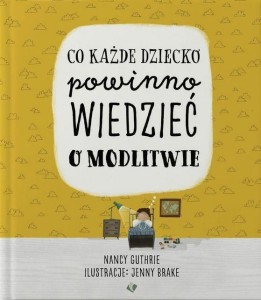 CO KAŻDE DZIECKO POWINNO WIEDZIEĆ O MODLITWIE