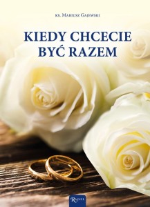 KIEDY CHCECIE BYĆ RAZEM, MARIUSZ GAJEWSKI