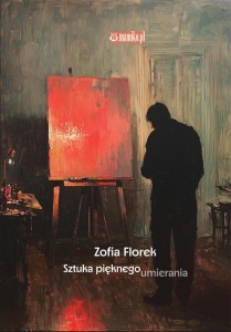 SZTUKA PIĘKNEGO UMIERANIA, ZOFIA FLOREK