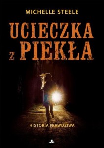 UCIECZKA Z PIEKŁA. HISTORIA PRAWDZIWA