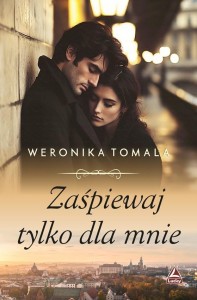 ZAŚPIEWAJ TYLKO DLA MNIE, WERONIKA TOMALA