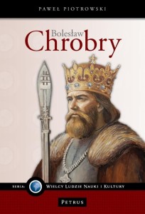 BOLESŁAW CHROBRY. WIELKI WŁADCA POLSKI