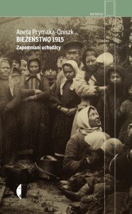 BIEŻEŃSTWO 1915. ZAPOMNIANI UCHODŹCY