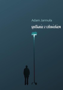 SPOTKANIE Z CZŁOWIEKIM, ADAM JARMULA