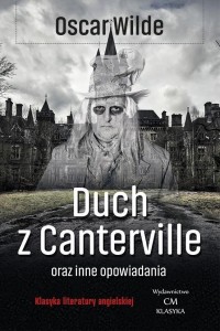 DUCH Z CANTERVILLE I INNE OPOWIADANIA, OSCAR WILDE