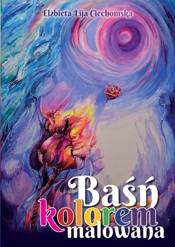Baśń kolorem malowana, Ciechomska Elżbieta Lija