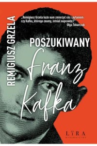 POSZUKIWANY FRANZ KAFKA, REMIGIUSZ GRZELA