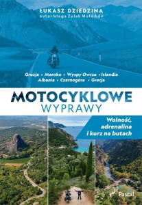 MOTOCYKLOWE WYPRAWY. WOLNOŚĆ, ADRENALINA I KURZ...