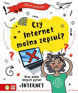 MAM PYTANIE. CZY INTERNET MOŻNA ZEPSUĆ?