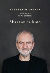 SKAZANY NA KINO. KRZYSZTOF GIERAT W ROZMOWIE...