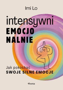 INTENSYWNI EMOCJONALNIE. JAK POKOCHAĆ SWOJE...