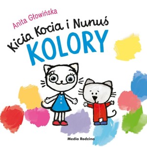 KICIA KOCIA I NUNUŚ. KOLORY, ANITA GŁOWIŃSKA