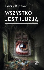 WSZYSTKO JEST ILUZJĄ, HENRY KUTTNER