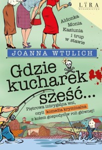 GDZIE KUCHAREK SZEŚĆ..., JOANNA WTULICH