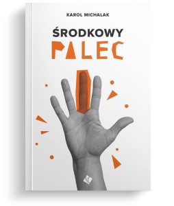 ŚRODKOWY PALEC, KAROL MICHALAK