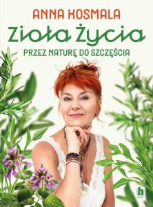 ZIOŁA ŻYCIA. PRZEZ NATURĘ DO SZCZĘŚCIA