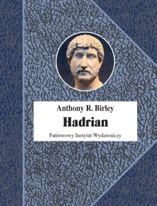 HADRIAN. CESARZ NIESTRUDZONY, ANTHONY R. BIRLEY