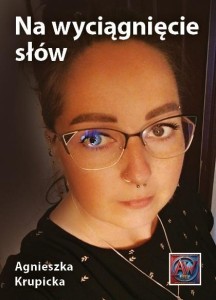 NA WYCIĄGNIĘCIE SŁÓW, AGNIESZKA KRUPICKA