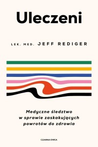 ULECZENI. MEDYCZNE ŚLEDZTWO W SPRAWIE...