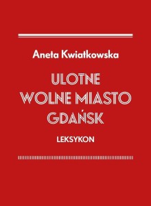 ULOTNE MIASTO GDAŃSK. LEKSYKON, ANETA KWIATKOWSKA