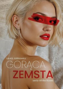 GORĄCA ZEMSTA, LAURA JAŚKIEWICZ