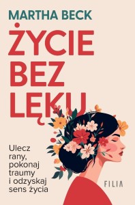 ŻYCIE BEZ LĘKU. ULECZ RANY, POZNAJ SIEBIE..