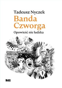 BANDA CZWORGA. OPOWIEŚĆ NIE LUDZKA, TADEUSZ NYCZEK