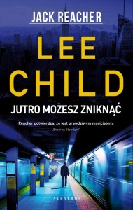 JACK REACHER. JUTRO MOŻESZ ZNIKNĄĆ, LEE CHILD