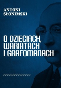 O DZIECIACH, WARIATACH I GRAFOMANACH