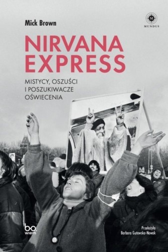 Nirvana Express. Mistycy, oszuści i poszukiwacze..