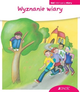 MALI ODKRYWCY WIARY. WYZNANIE WIARY